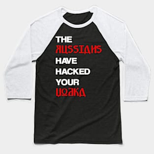 The Russians have hacked your vodka Baseball T-Shirt